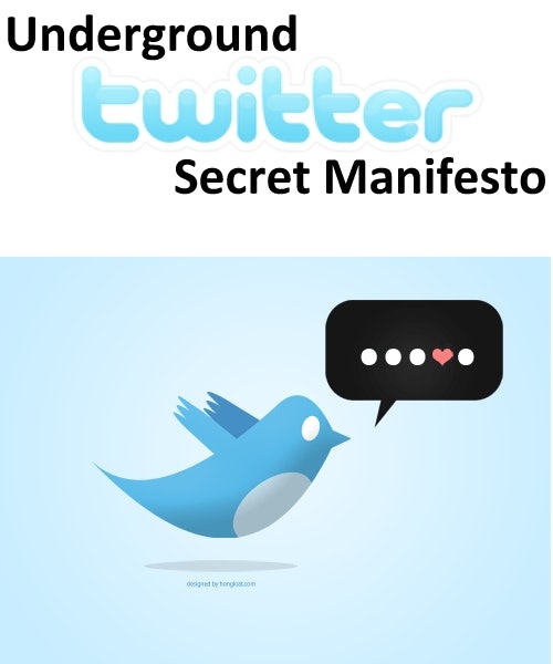 Underground Twitter Secret Manifesto